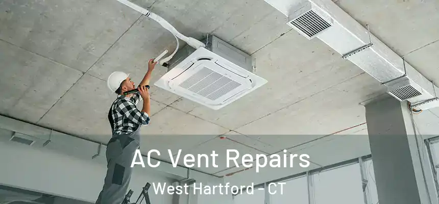 AC Vent Repairs West Hartford - CT
