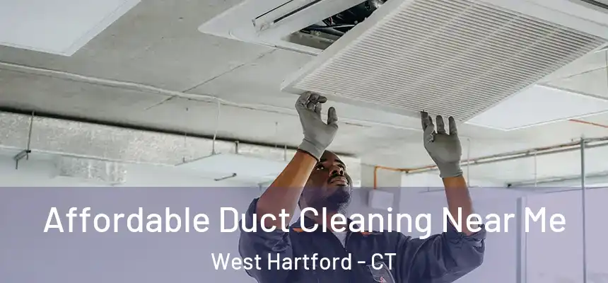 Affordable Duct Cleaning Near Me West Hartford - CT