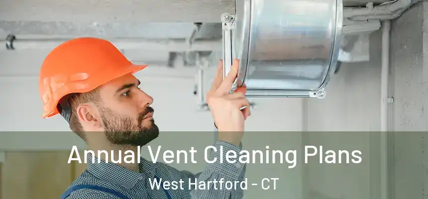 Annual Vent Cleaning Plans West Hartford - CT