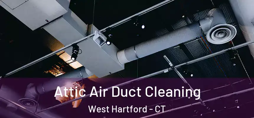 Attic Air Duct Cleaning West Hartford - CT