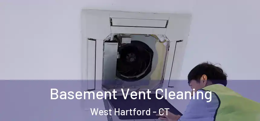 Basement Vent Cleaning West Hartford - CT