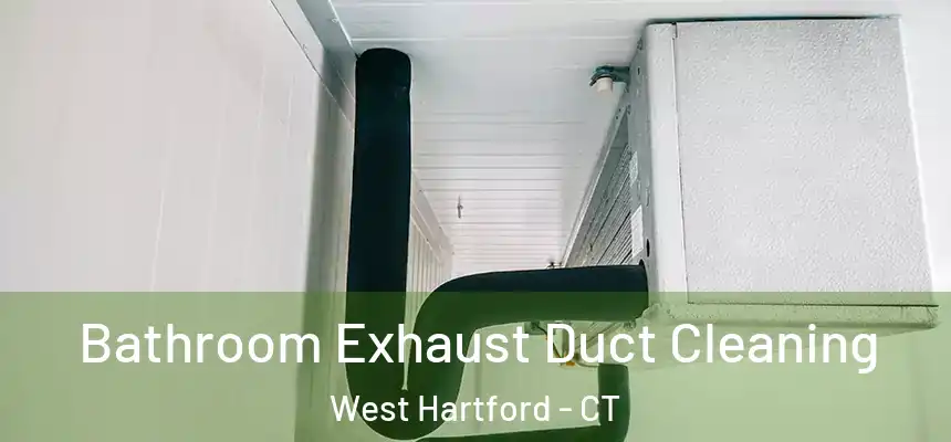 Bathroom Exhaust Duct Cleaning West Hartford - CT