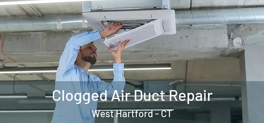 Clogged Air Duct Repair West Hartford - CT