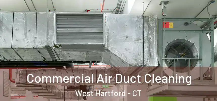 Commercial Air Duct Cleaning West Hartford - CT