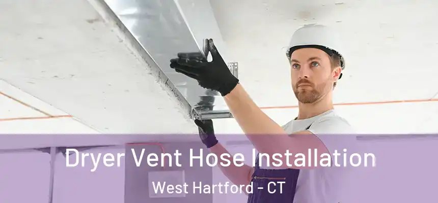 Dryer Vent Hose Installation West Hartford - CT