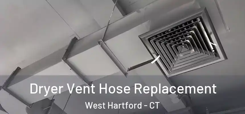 Dryer Vent Hose Replacement West Hartford - CT