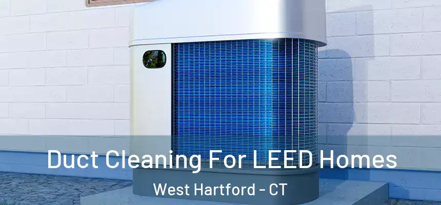 Duct Cleaning For LEED Homes West Hartford - CT