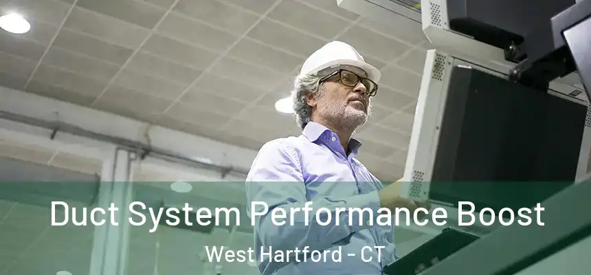 Duct System Performance Boost West Hartford - CT