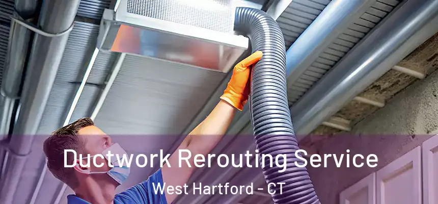 Ductwork Rerouting Service West Hartford - CT