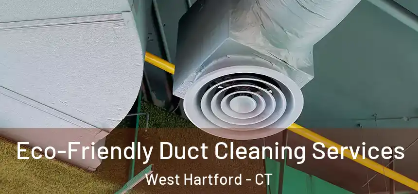 Eco-Friendly Duct Cleaning Services West Hartford - CT