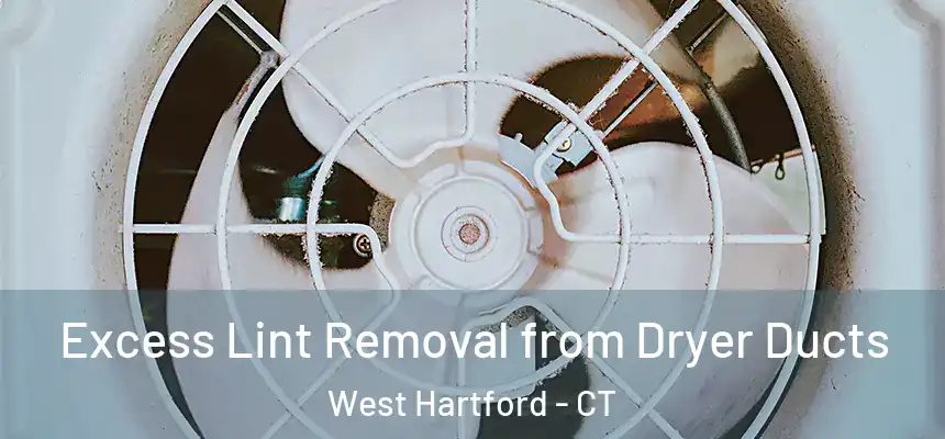 Excess Lint Removal from Dryer Ducts West Hartford - CT