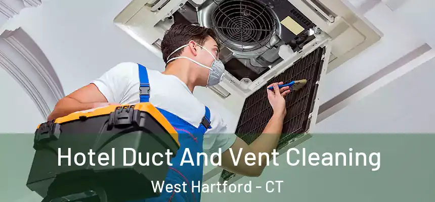 Hotel Duct And Vent Cleaning West Hartford - CT