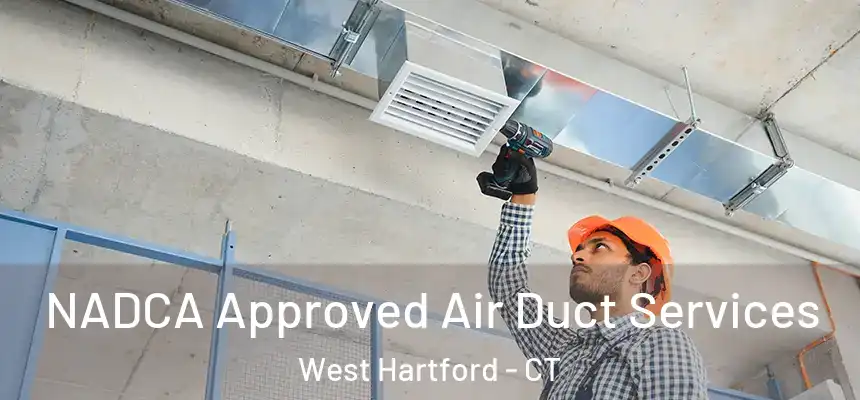 NADCA Approved Air Duct Services West Hartford - CT