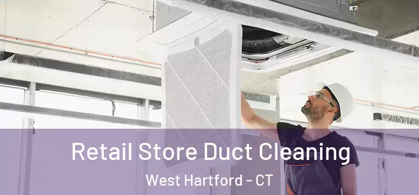 Retail Store Duct Cleaning West Hartford - CT