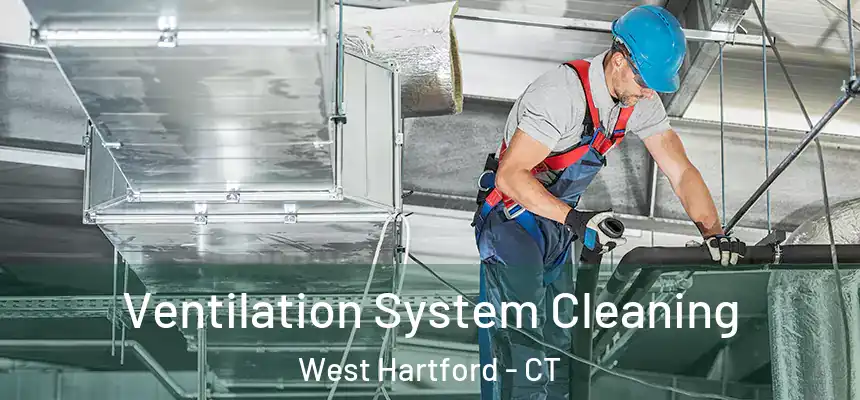 Ventilation System Cleaning West Hartford - CT